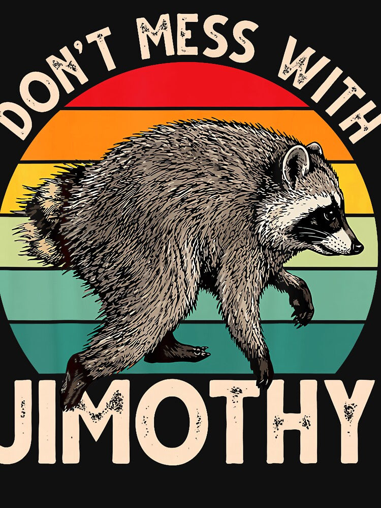 Dont Mess With Jimothy Viral Raccoon Meme Humor by ChaosColorCo