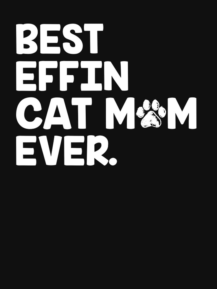 Best Effin Cat Mom Ever by jasminego7