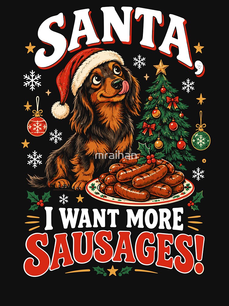 I Want More Sausages Dachshund Christmas Funny Dog Lover Gift by mraihan