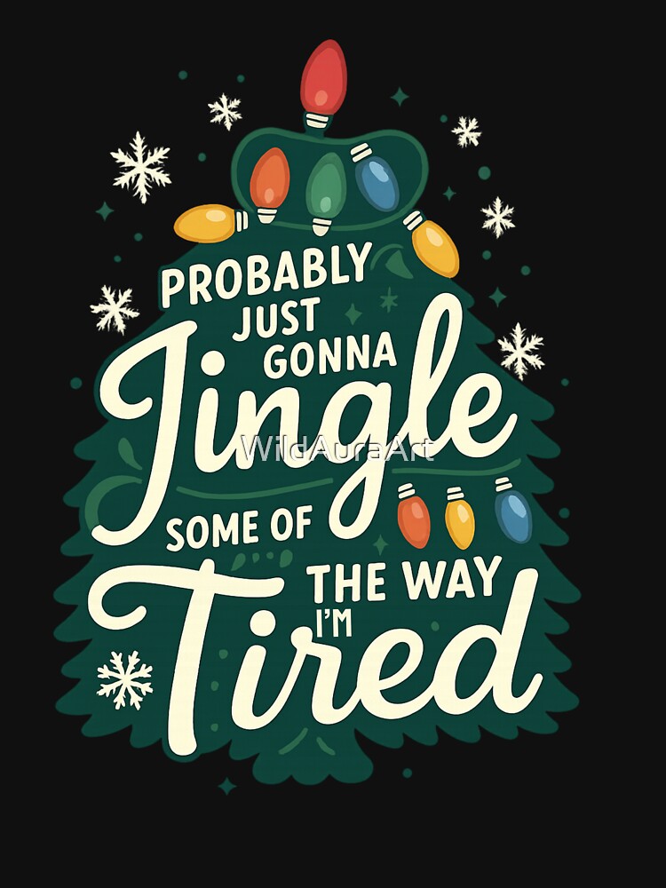 Probably Just Gonna Jingle Some Of The Way I'm Tired Funny Christmas Pajama by WildAuraArt