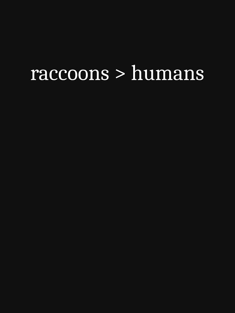 Raccoons > Humans by Sleepy Cat Design