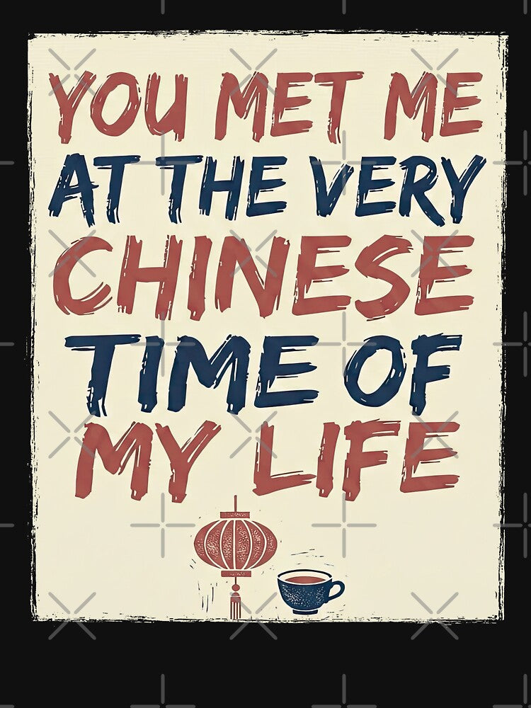 You Met Me At The Very Chinese Time Of My Life Funny CNY Meme by NovaCraft30