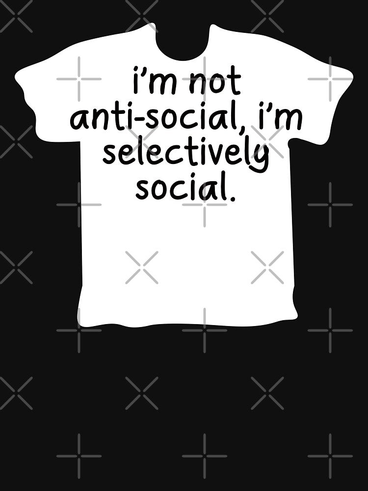 I'm Not Anti-Social, I'm Selectively Social. by EunsooLee