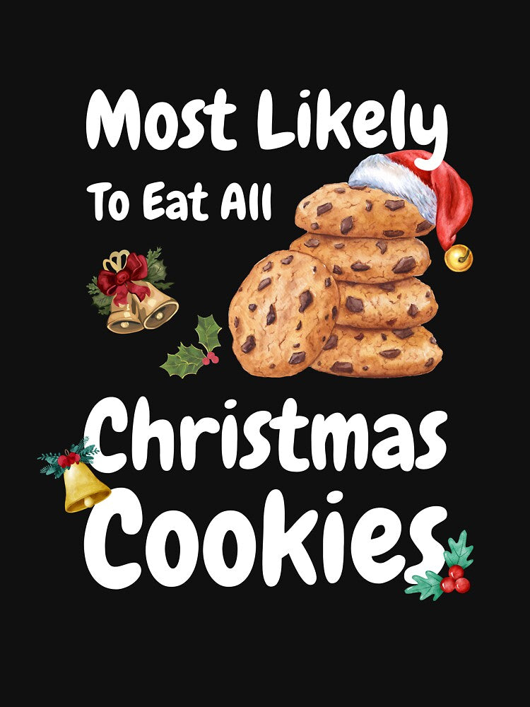 Most Likely Eat All Christmas Cookies - Christmas Shirts, Xmas by NaNapolitano