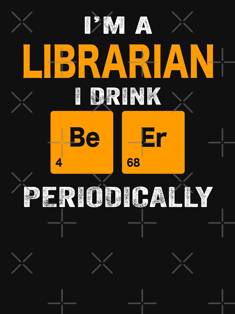 Beer Drinker Gift, Funny librarian Shirt, librarian Gift, librarian fathers day christmas gift Shirt, Beer Drinker Drink Beer Periodically by xlnv