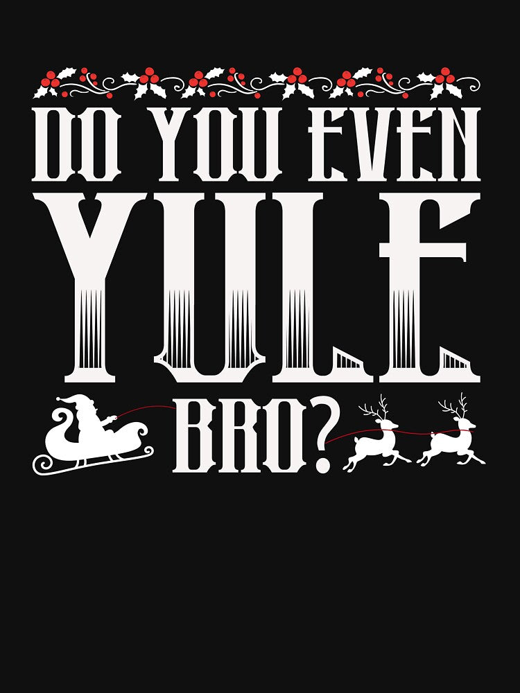 Do You Even Yule Bro Funny Yule Tide Christmas Yuletide Gear by DynamicDesign