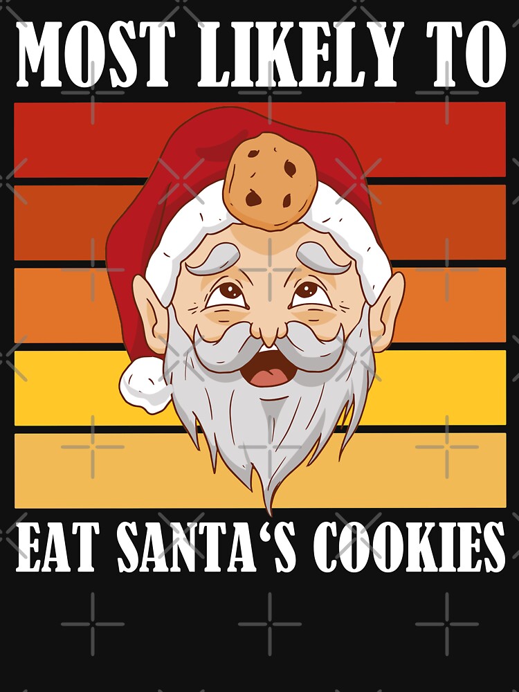 Most Likely To Eat Santa's Cookies by Club7Studios