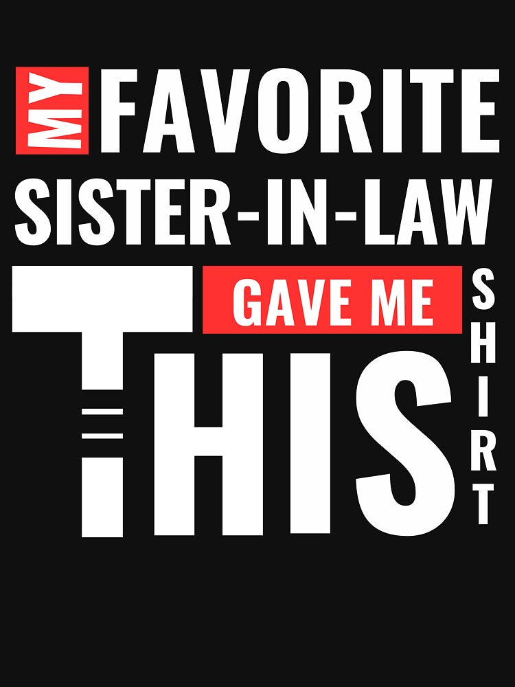 My Favorite Sister In Law Gave Me This Shirt Family Birthday by Sasikharn
