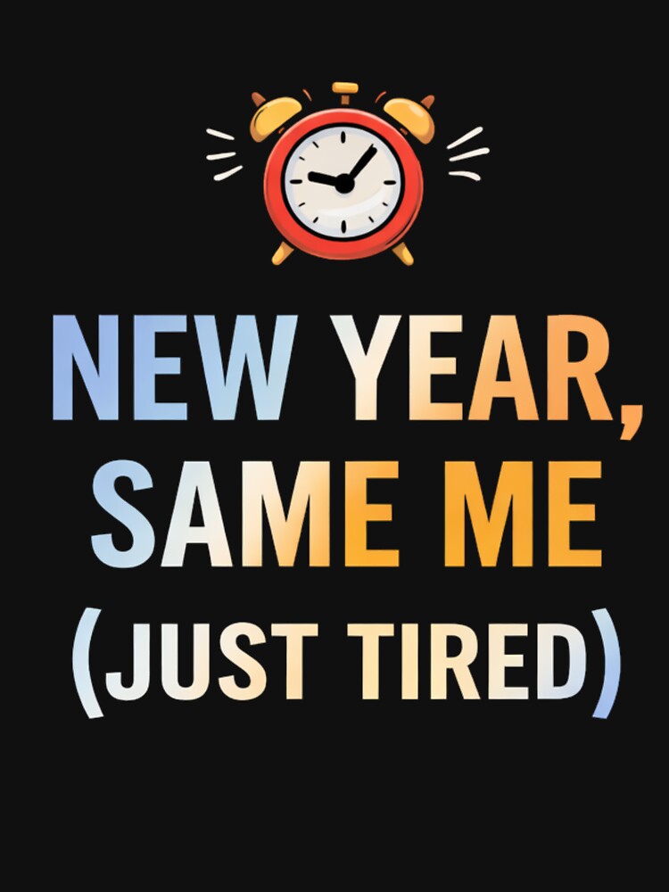 New Year Same Me Just Tired by MoodThread