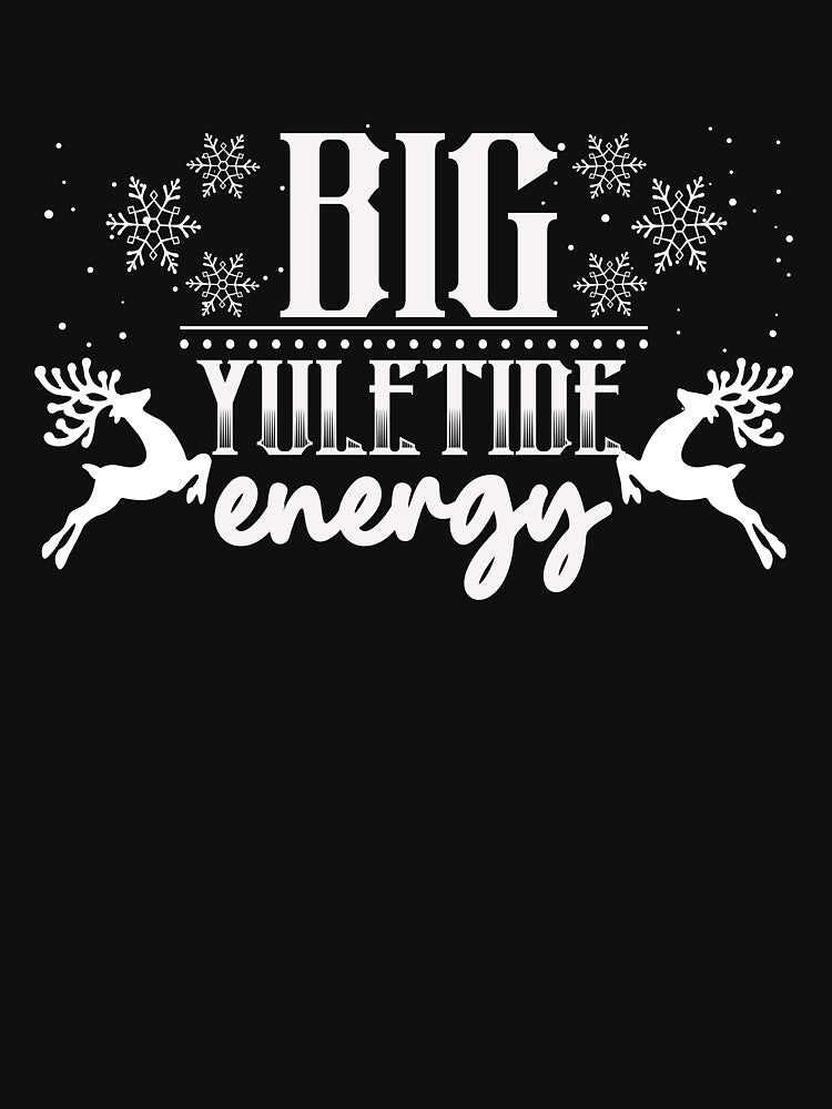 Big Yuletide Energy Christmas Yule Tide Christmas Yuletide Gear by DynamicDesign