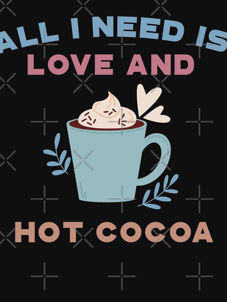 All I Need Is Love And Hot Cocoa by Alaadin Bendali Braham