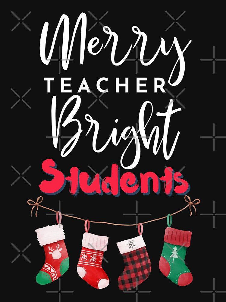 Merry Teacher Bright Students by Oreo2020 Creations