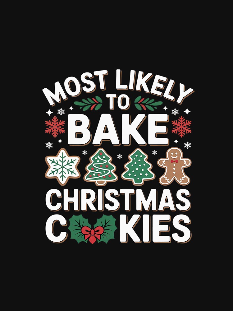 Most Likely To Bake Christmas Cookies Baker Christmas00 by AquaKiev