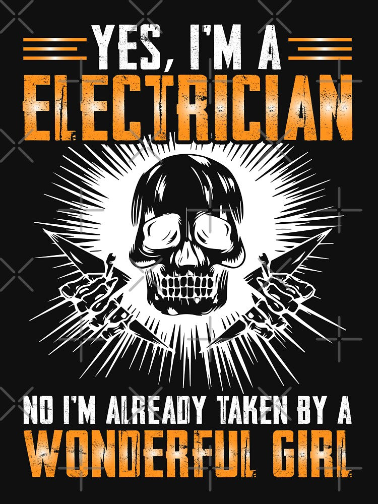 YES I'M A ELECTRICIAN NO I'M ALRADY TAKEN BY A WONDERFUL GIRL / Electrician / by Tee Hub