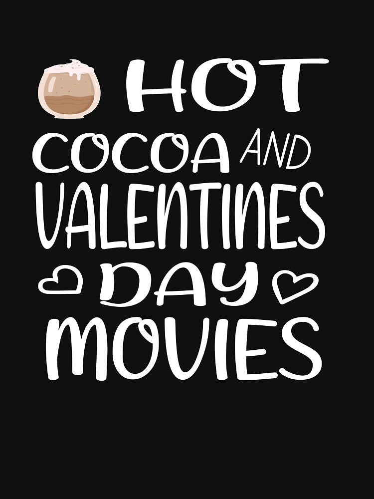 hot cocoa and valentines day movies,all i need is love and hot cocoa by nawal-shirt