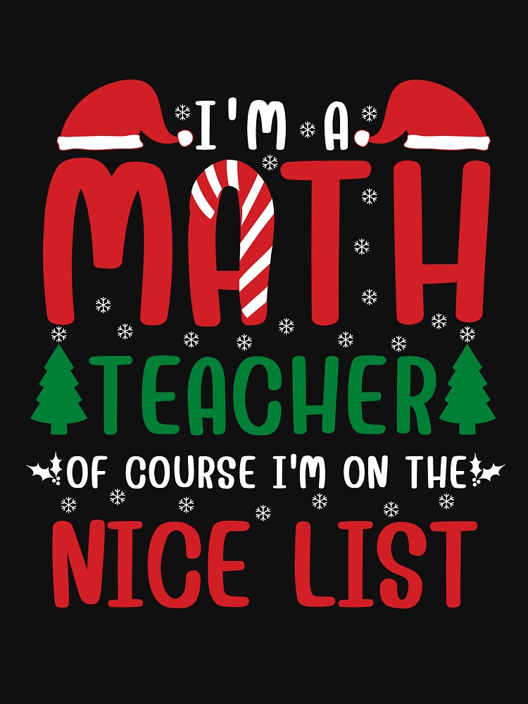 Funny Christmas Math Teacher Of Course I'm On The Nice List Men Women by Sasikharn