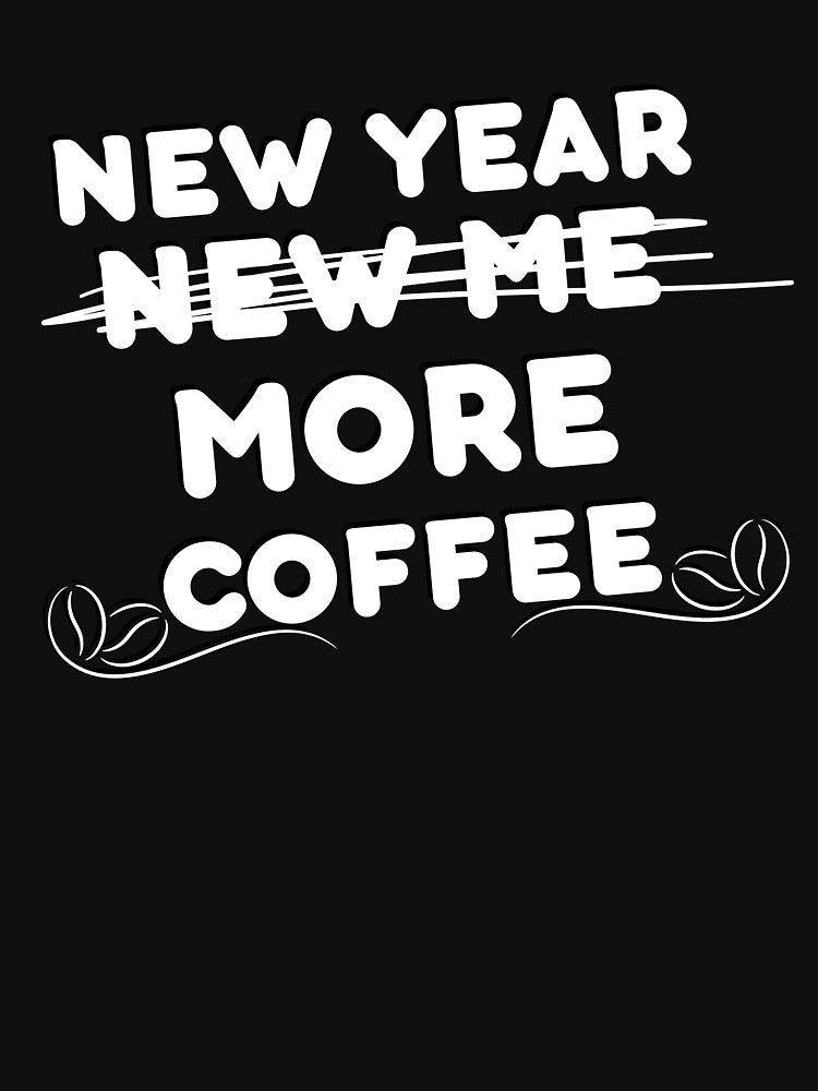 New Year More Coffee Funny Sarcastic Resolution Quote, Powered By Coffee Caffeine And positive energy 2026 by adjamine