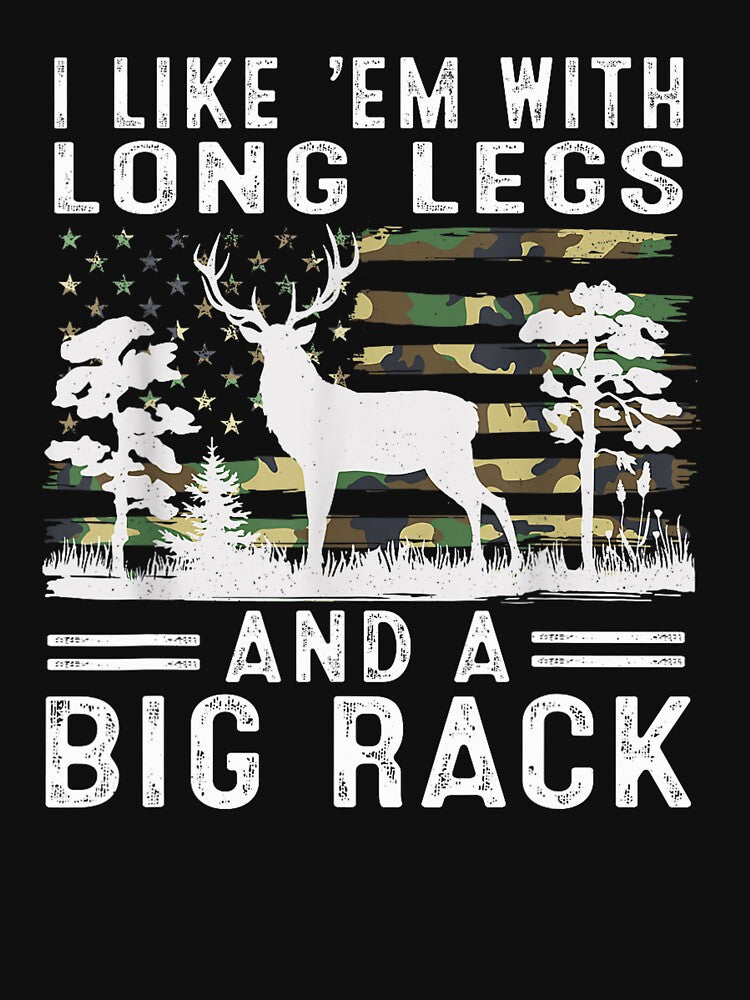 I Like Em With Long Legs And A Big Rack Deer Hunting by taaddison50