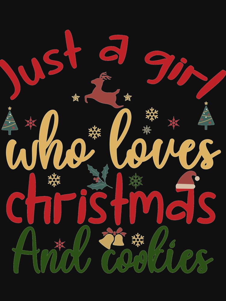 just a girl who loves christmas and cookies by CustomTeaShirtt