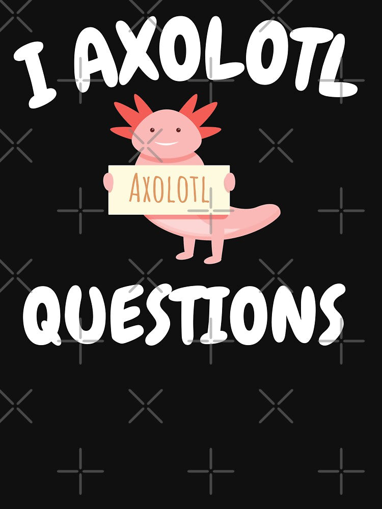 I AXOLOTL QUESTIONS by Slickyvert