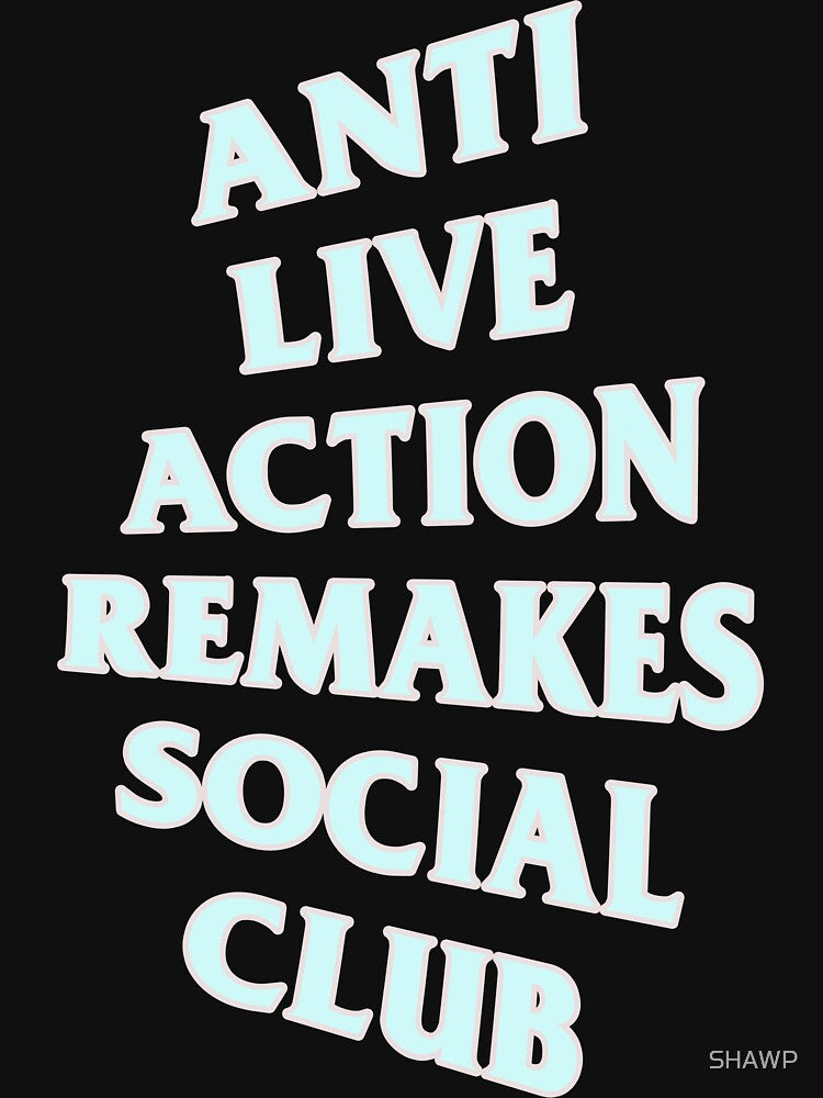 Anti Live Action Remakes Social Club by SHAWP