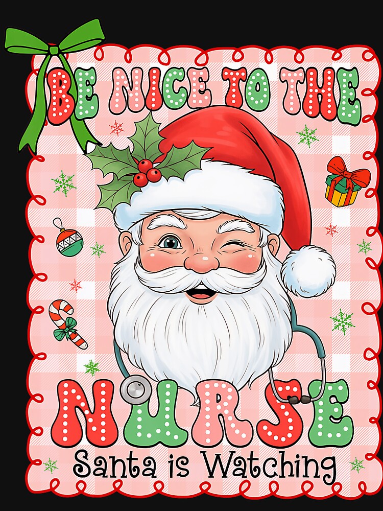 Be Santa Nice is Retro The Nurse Classic To Nurse Christmas Watching Vintage by FrankyTepper