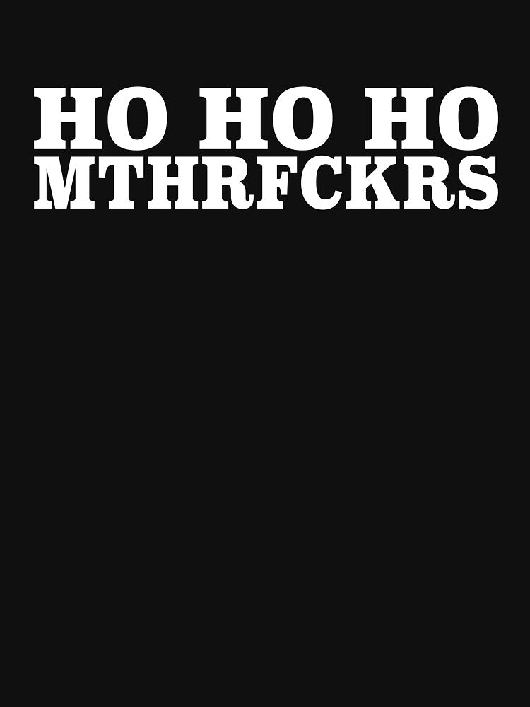 Ho Ho Ho Mthrf*krs - Funny Christmas Design by CatandRocknRoll