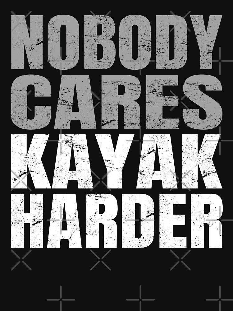 Nobody Cares Kayak Harder by uFit