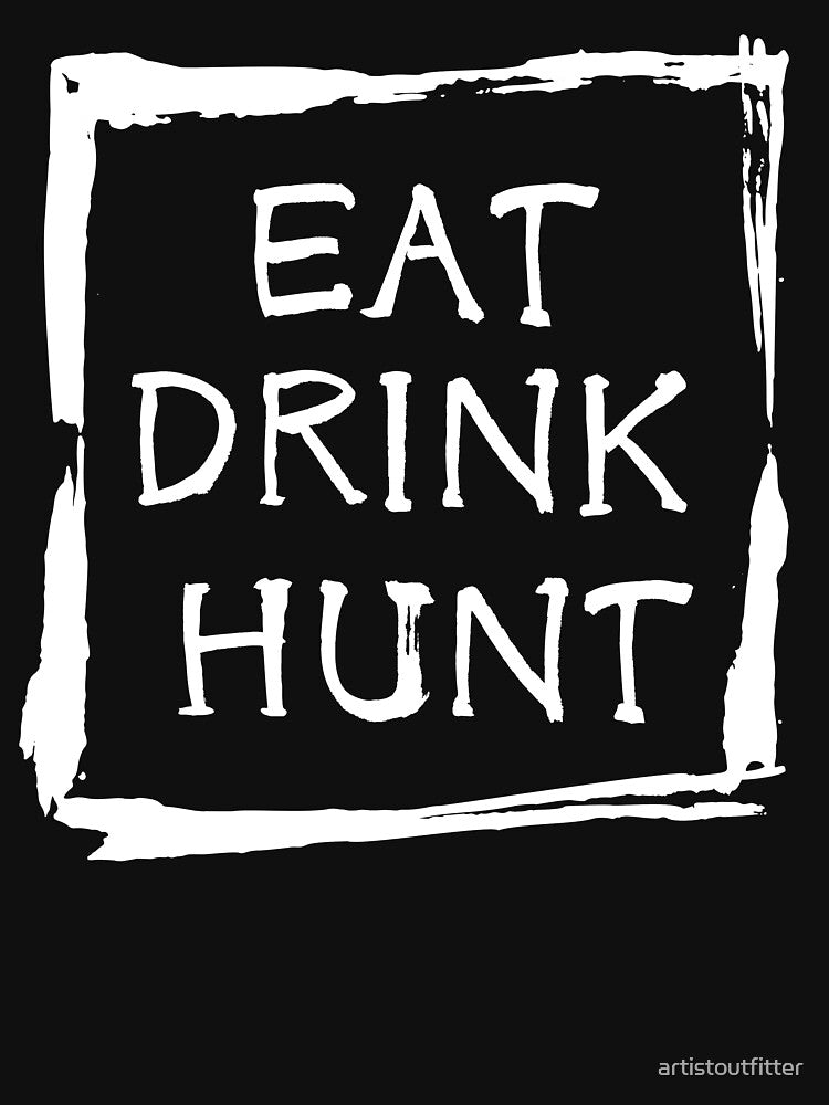 Eat Drink Hunt by artistoutfitter