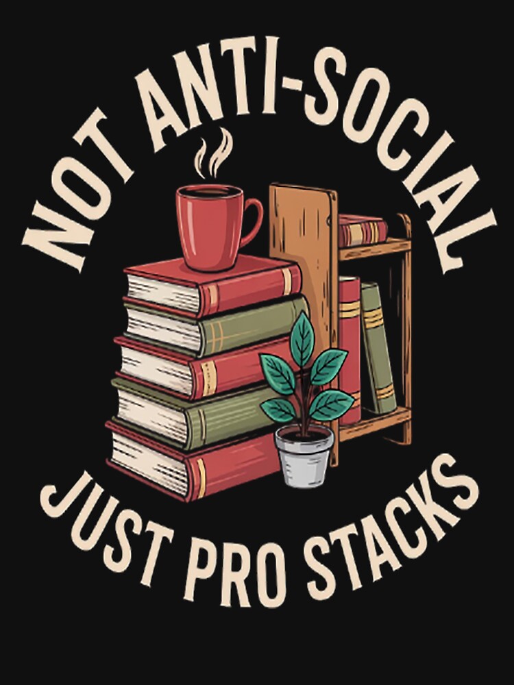 Book Lovers Not Anti-Social Just Pro Stacks by gandebro