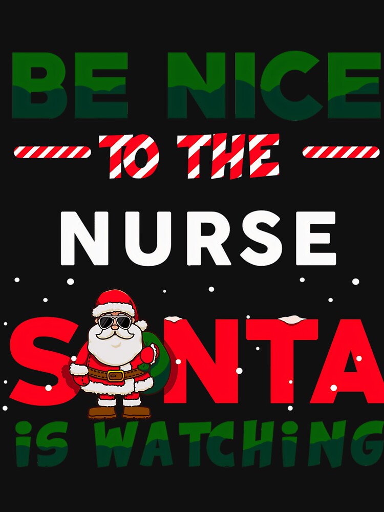 Christmas Retro Classic Be Watching The is Nurse To Nice Santa Nurse Vintage by FrankyTepper