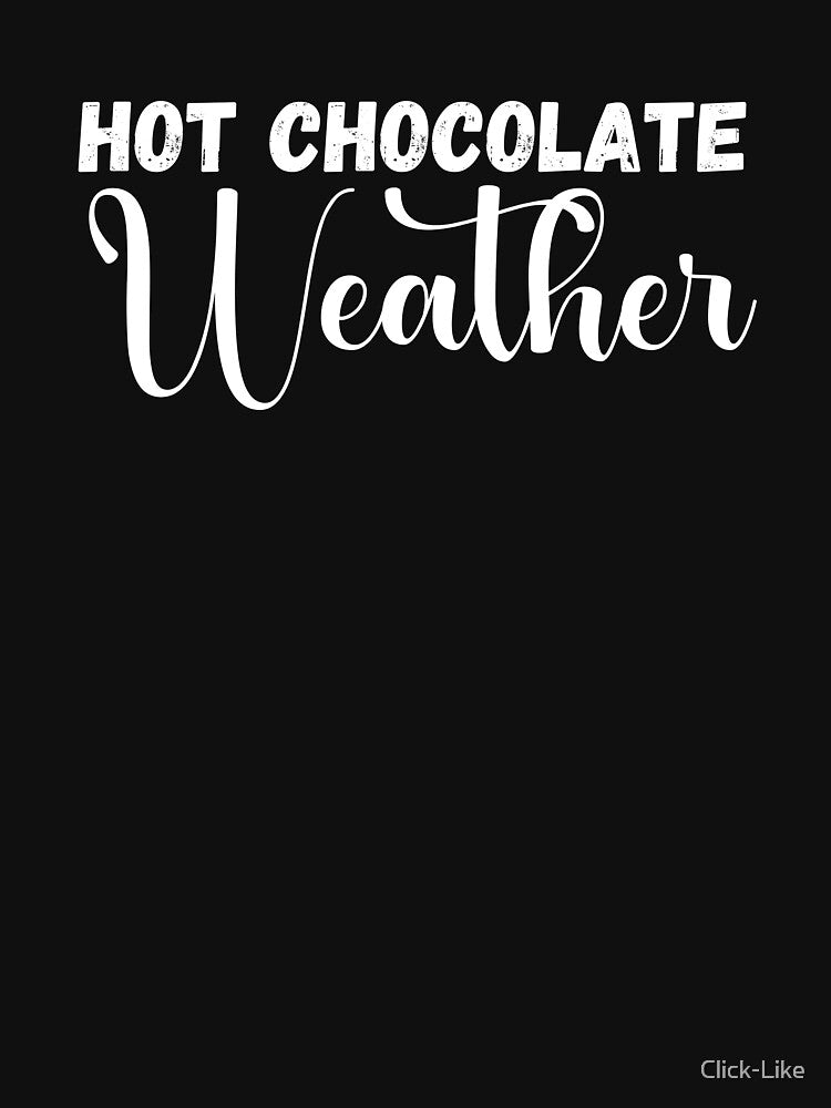 Hot Chocolate Weather by Click-Like