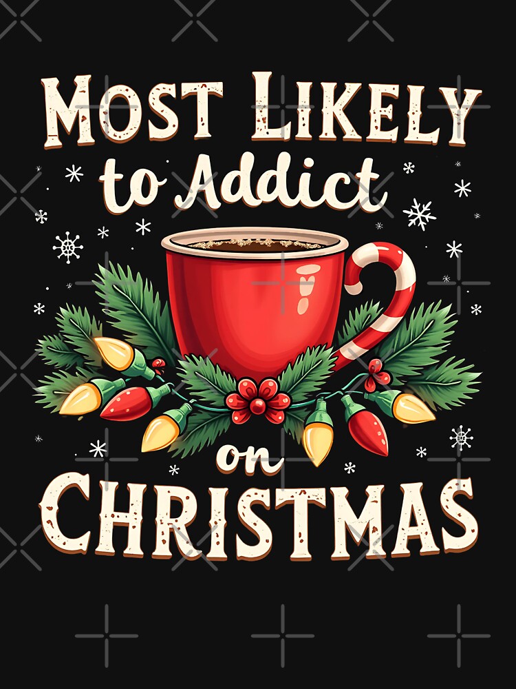 "Most Likely to Addict Coffee This Christmas" Funny Festive T-Shirt by AI-volution