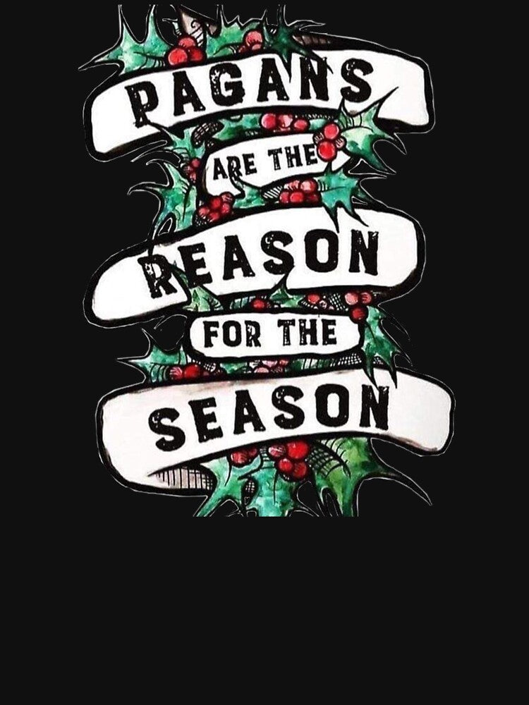 Pagans are the reason for the season by JustAnotherBee