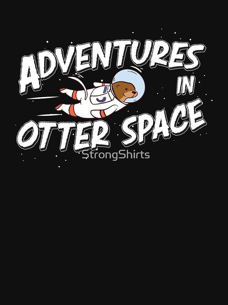 Cool Adventures In Otter Space Otter Astronaut Sea Otter Fan by StrongShirts