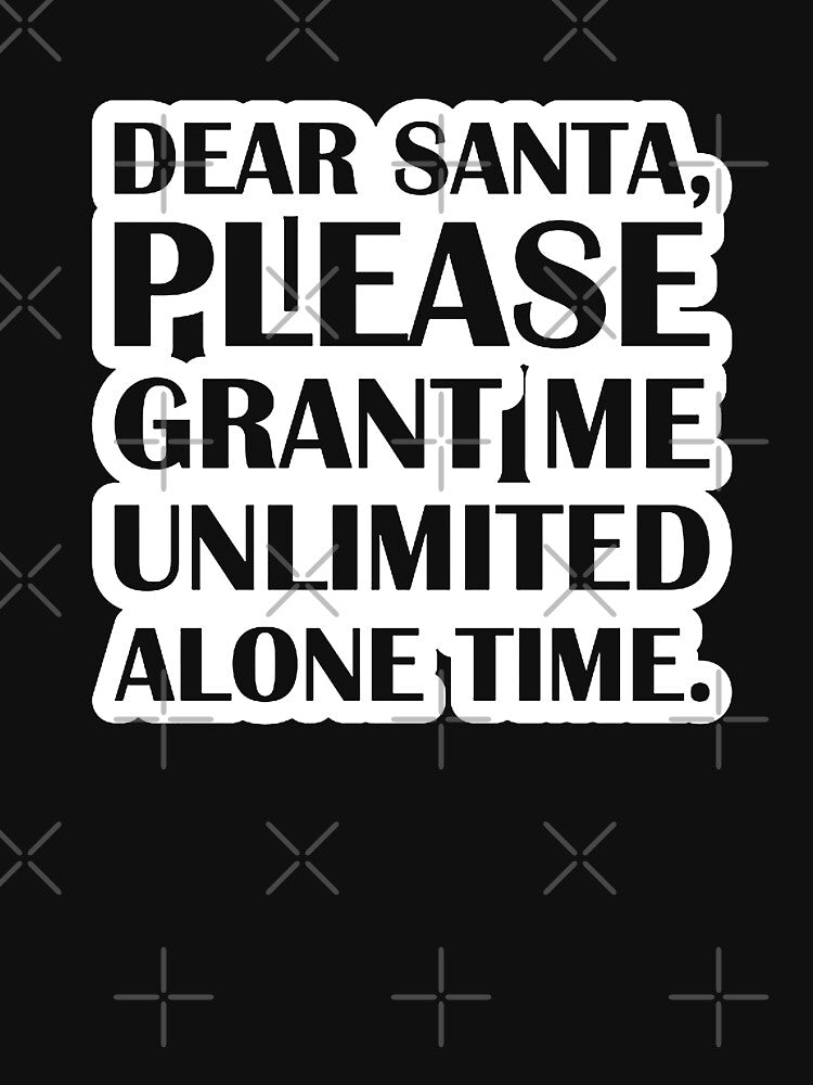 Dear Santa, Please Grant Me Unlimited Alone Time. by olivedouglass