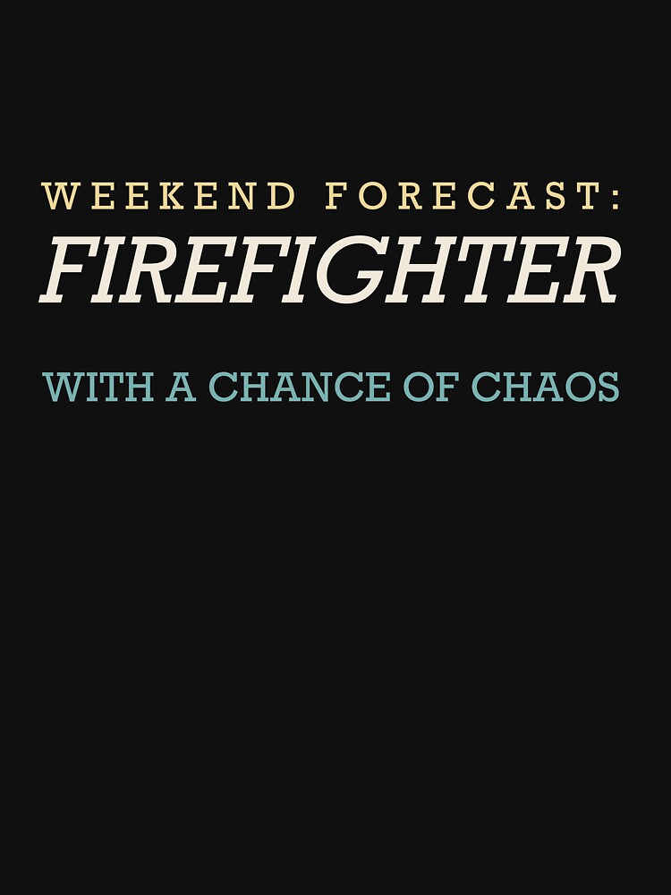 Weekend Forecast: Firefighter With A Chance Of Chaos - Firefighter by RetroThreadWorks