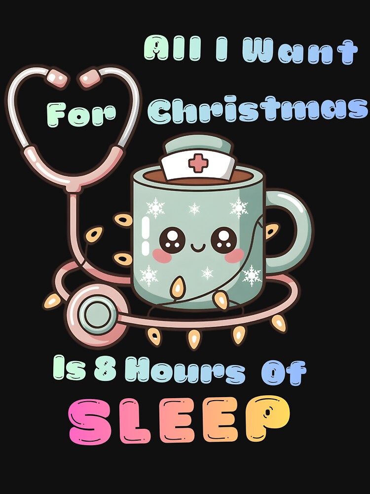 All I Want For Christmas Is 8 Hours Of Sleep – Cute Healthcare Holiday Design by PodhajLab