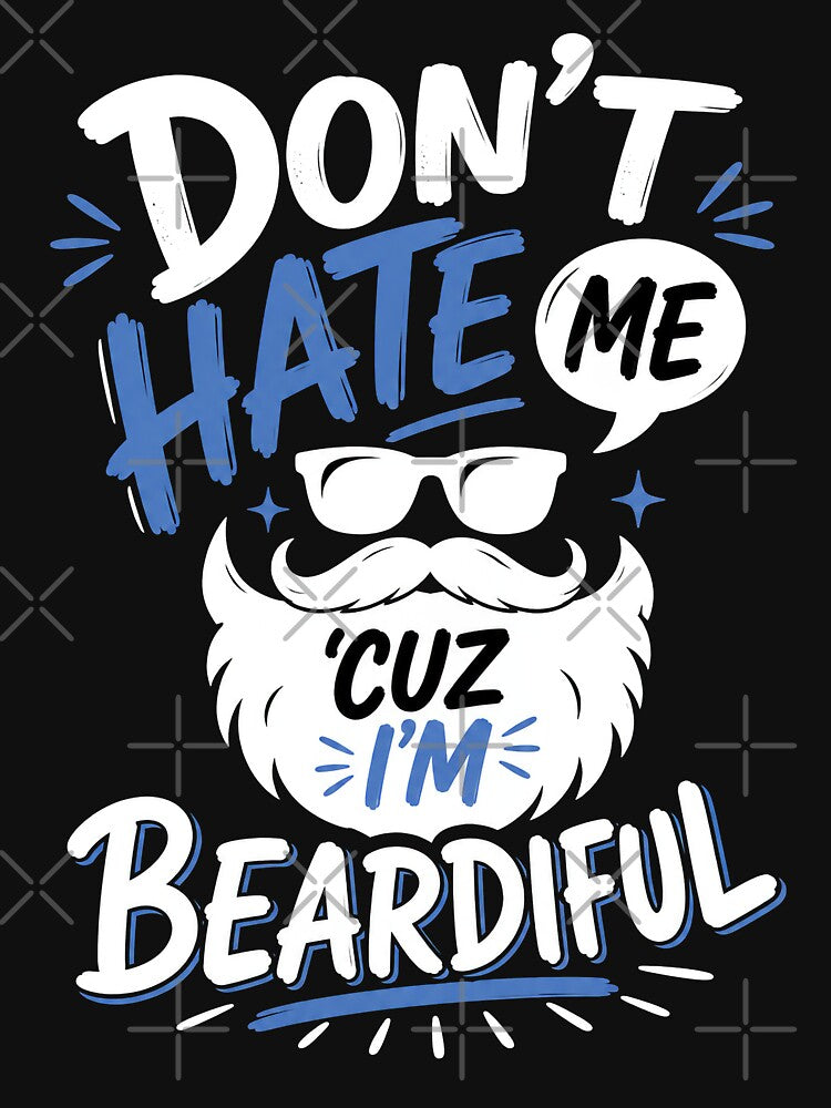 Funny Beard Quote, Dont Hate Me Cuz Im Beardiful by graphic-genie