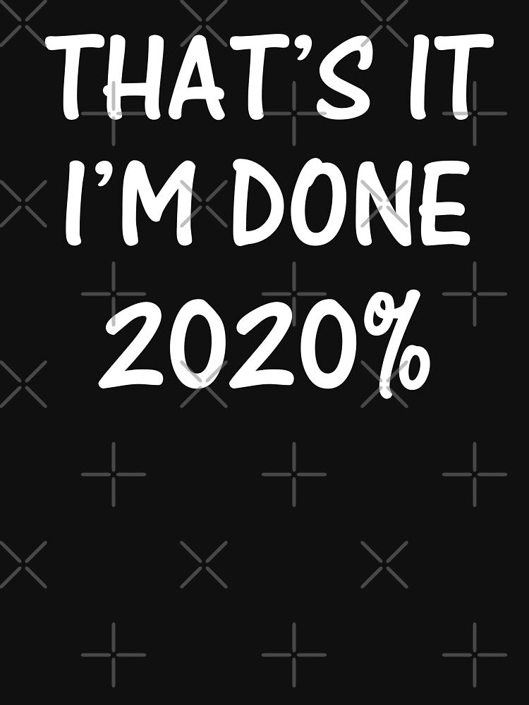 THAT'S IT, I'M DONE 2020% by d1mology