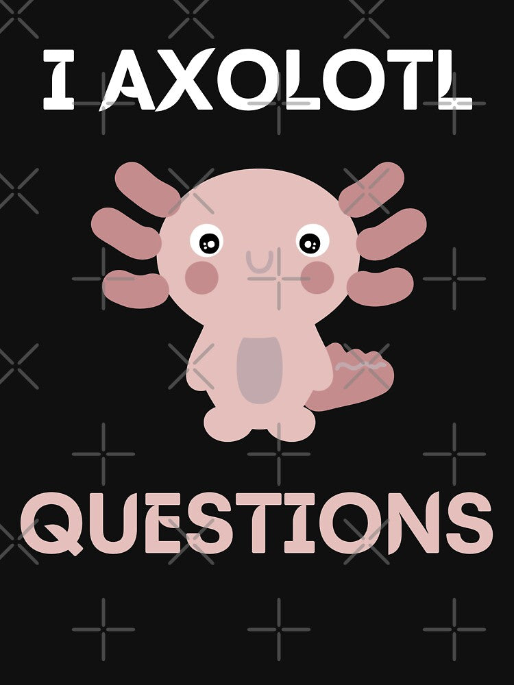 I Axolotl Questions by Your Favorite Shop