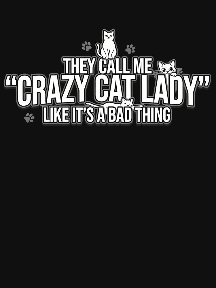 Crazy Cat Lady - Like It's a Bad Thing by MaddyDesignsCo