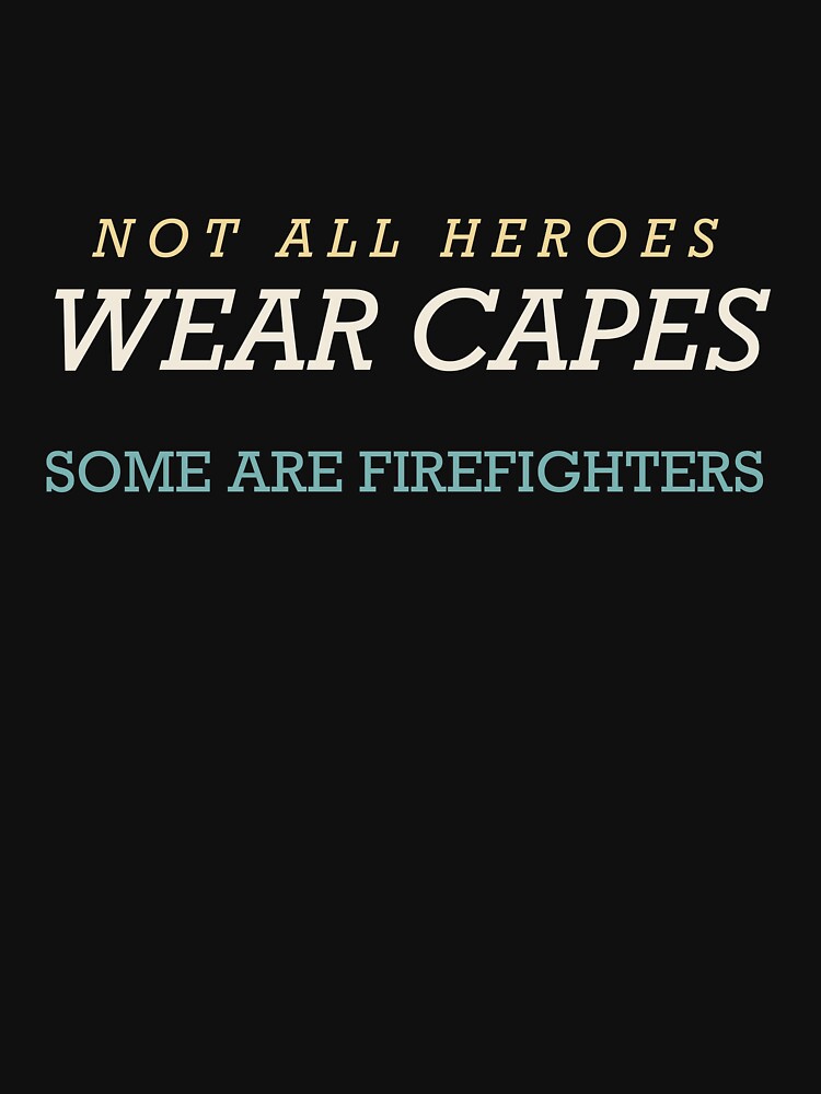 Not All Heroes Wear Capes Some Are Firefighters - Firefighter by RetroThreadWorks