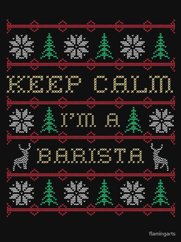 Keep Calm I'M A Barista Ugly Christmas Costume by flamingarts