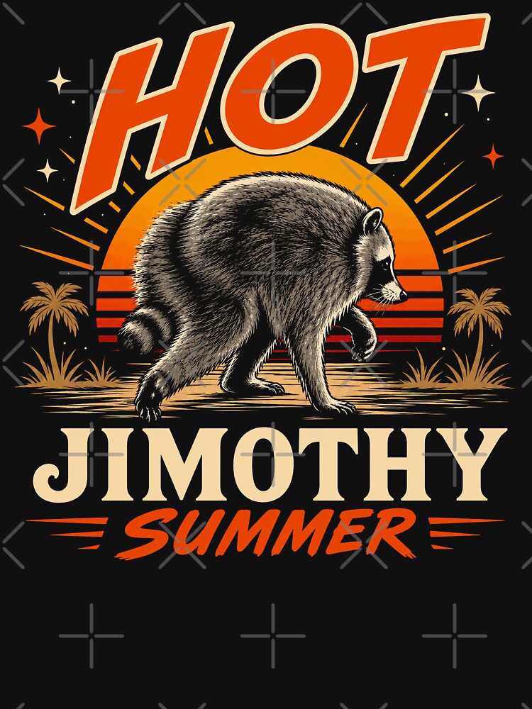 Jimothy Raccoon Funny Hot Jimothy Summer Meme by Eh Plus Designs