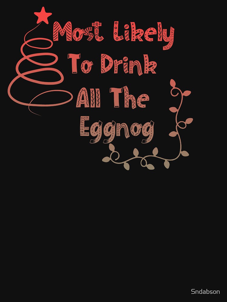 Funny matching christmas shirts most likely to drink all the eggnog by Sndabson