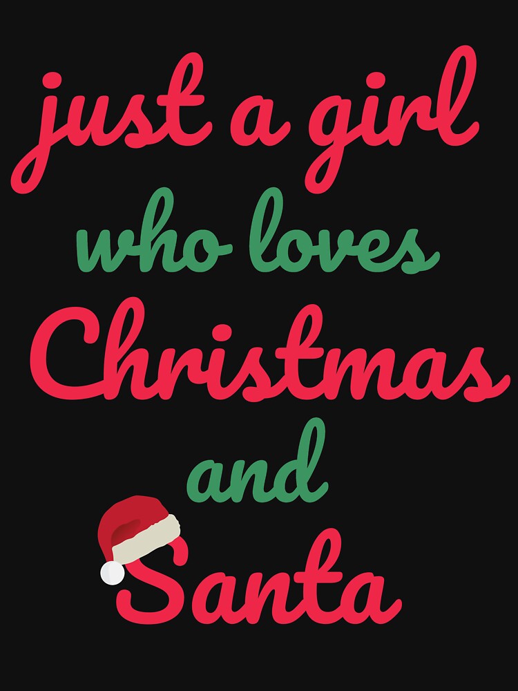Just A Girl Who loves Christmas and Santa by STYLEPLUS