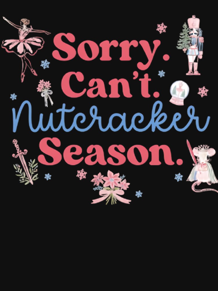 Sorry Can’t Nutcracker Season PNG, Ballet Christmas Clipart, Funny Dance Quote Design, Nutcracker Ballet Digital Download, Holiday Sublimation Design by JosephRoldan
