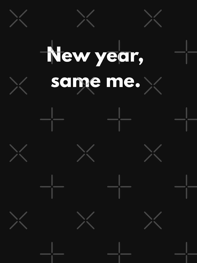 New Year Same Me – Funny Sarcastic Quote by Marina  Nagi (Inspire Ville)