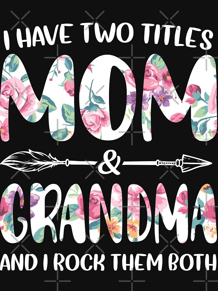 I Have Two Titles Mom And Grandma And I Rock Them Both by TheWildStyle